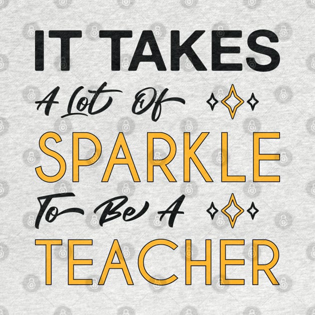 It Takes A Lot Of Sparkle To Be A Teacher Teaching Saying by FOZClothing